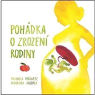 Pohádka o zrození rodiny - Michaela Mrowetz
