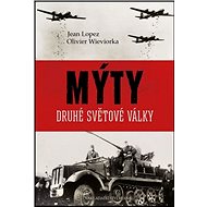 Mýty 2. světové války - Olivier Wieviorka; Jean Lopez