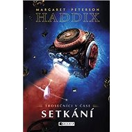 Trosečníci v čase Setkání - Margaret Peterson Haddix