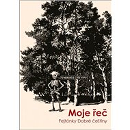 Moje řeč: Fejetóny Dobré češtiny - 