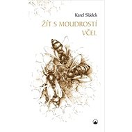Kniha Žít s moudrostí včel - Karel Sládek