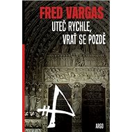 Uteč rychle a vrať se pozdě - Fred Vargas