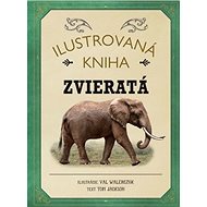 Ilustrovaná kniha Zvieratá - Tom Jackson
