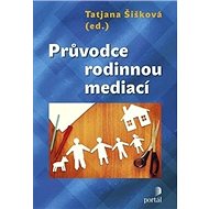 Průvodce rodinnou mediací - Tatjana Šišková