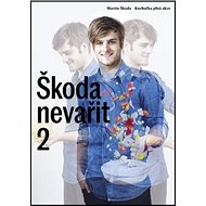 Škoda nevařit 2 Kuchařka plná akce - Martin Škoda