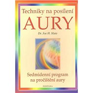 Techniky na posílení aury: Sedmidenní program na pročištění aury - Joe H. Slate