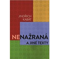 Nenažraná a jiné texty - Jindřich Kabát