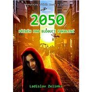 2050 Příběh pro budoucí pokolení - Ladislav Zelinka
