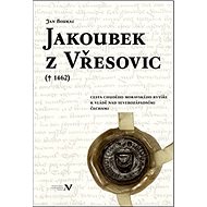 Jakoubek z Vřesovic: † 1462 - Jan Boukal