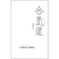 Umění míru - John Stevens; Morihei Uešiba