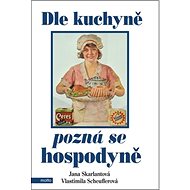 Dle kuchyně pozná se hospodyně - Jana Skarlantová; Vlasta Scheuflerová