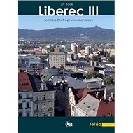 Liberec III: Městská část v proměnách doby - Jiří Bock