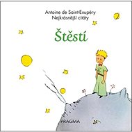 Štěstí Nejkrásnější citáty - Antoine de Saint-Exupery