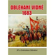 Obléhání Vídně 1683 - Jiří Stibral; Drahoslava Stibralová