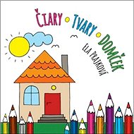 Čiary Tvary Domček - Ela Prajková
