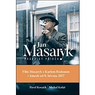 Jan Masaryk Pravdivý příběh - Pavel Kosatík; Michal Kolář