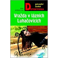 Vražda v lázních Luhačovicích - Jana Moravcová