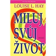 Miluj svůj život - Louise L. Hay
