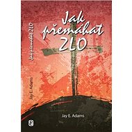 Jak přemáhat zlo - Jay E. Adams