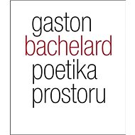 Poetika prostoru - Gaston Bachelard
