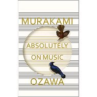 Absolutely on Music: Conversations with Seiji Ozawa - Haruki Murakami; Seiji Ozawa