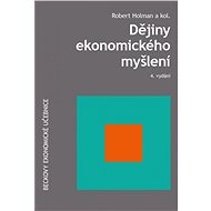 Dějiny ekonomického myšlení 4. vydání - Robert Holman