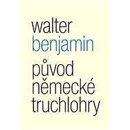 Původ německé truchlohry - Walter Benjamin