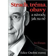 Strach, tréma, obavy a návody jak na ně - Ivo Toman