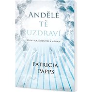 Andělé tě uzdraví - Patricia Pappsová