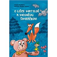O lišce Matyldě a medvědu Šimráčkovi - Zuzana Pospíšilová