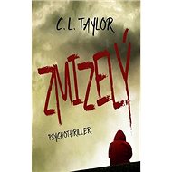Zmizelý: Psychotriller - C. L. Taylor