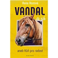 Vandal a já: aneb Kůň pro radost - Hana Hozová