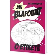 Jak blafovat o etiketě - William Hanson