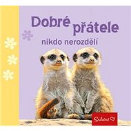 Dobré přátele nikdo nerozdělí - 