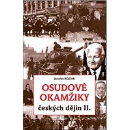 Osudové okamžiky českých dějin II. - Jaroslav Kojzar