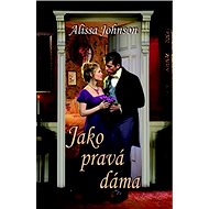 Jako pravá dáma - Alissa Johnson