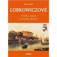 Lobkowiczové Popel jsem a popel budu - Pavel Juřík