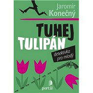 Tuhej tulipán: Detektivka pro mladý - Jaromír Konečný