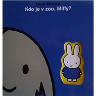 Kdo je v zoo, Miffy? - Dick Bruna