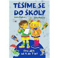 Těšíme se do školy: Pro děti od 4 do 7 let - 