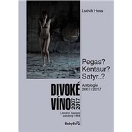 Divoké víno 2007–2017: Antologie - Ludvík Hess