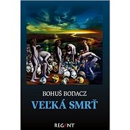 Veľká smrť - Bohuš Bodacz