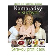 Kamarádky v kuchyni: Stravou proti času - 