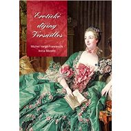 Erotické dějiny Versailles - Anna Moretti; Michel Verge-Franceschi