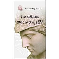 Co děláme srdcem a myslí? - Delia S. Guzmán