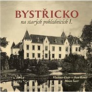 Bystřicko na starých pohlednicích I. - Vladimír Cisár; Milan Šustr; Ivan Remeš