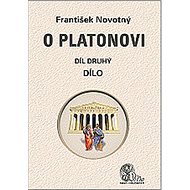 O Platonovi Díl druhý Dílo - František Novotný
