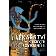 Lékařství starých Egypťanů II: Vnitřní lékařství - Eugen Strouhal; Břetislav Vachala; Hana Vymazalová