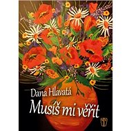 Musíš mi věřit - Dana Hlavatá