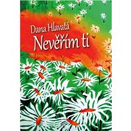 Nevěřím Ti - Dana Hlavatá